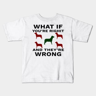 What If You're Right And They're Wrong Kids T-Shirt